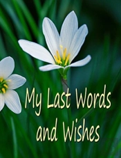 My Last Words And Wishes
