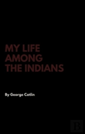 My Life Among The Indians