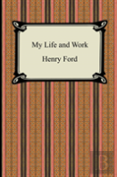 My Life And Work (The Autobiography Of Henry Ford)
