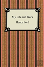My Life And Work (The Autobiography Of Henry Ford)