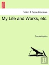 My Life And Works, Etc.