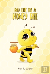 My Life As A Honey Bee