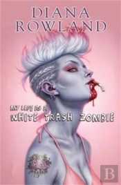 My Life As A White Trash Zombie