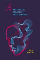 My Life As An Artificial Creative Intelligence