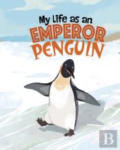 My Life As An Emperor Penguin