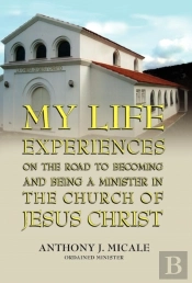 My Life Experiences On The Road To Becoming And Being A Minister In The Church Of Jesus Christ