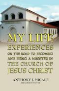 My Life Experiences On The Road To Becoming And Being A Minister In The Church Of Jesus Christ