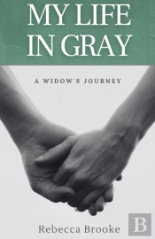 My Life In Gray: A Widow'S Journey