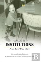 My Life In Institutions And My Way Out