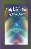 '''My Life In You' By Jesus Christ''  Volume 3
