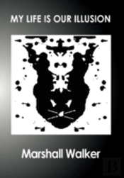 My Life Is Our Illusion