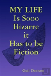 My Life Is Sooo Bizarre It Has To Be Fiction
