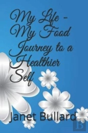 My Life - My Food Journey To A Healthier