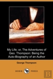 My Life; Or, The Adventures Of Geo. Thom
