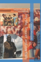 My Life, Soccer And My Faith: An Autobio
