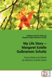 My Life Story -- Margaret Estelle Gulbranson Schultz