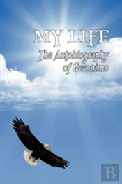My Life: The Autobiography Of Geronimo