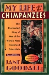 My Life With The Chimpanzees, The Fascinating Story Of One Of The World'S Most Celebrated Naturalists