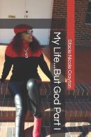 My Life...But God Part I