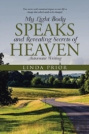 My Light Body Speaks And Revealing Secrets Of Heaven: Automatic Writing