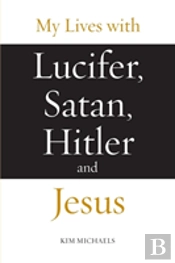 My Lives With Lucifer, Satan, Hitler And Jesus
