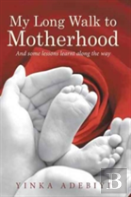 My Long Walk To Motherhood