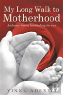 My Long Walk To Motherhood