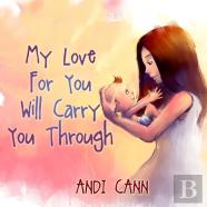 My Love For You Will Carry You Through