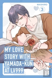My Love Story With Yamada-Kun At Lv999, Vol. 3