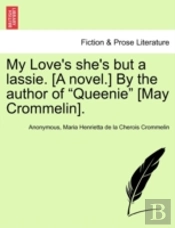 My Love'S She'S But A Lassie. (A Novel.) By The Author Of 'Queenie' (May Crommelin).