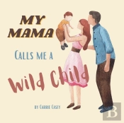 My Mama Calls Me A Wild Child