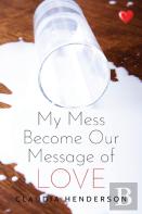 My Mess Become Our Message Of Love