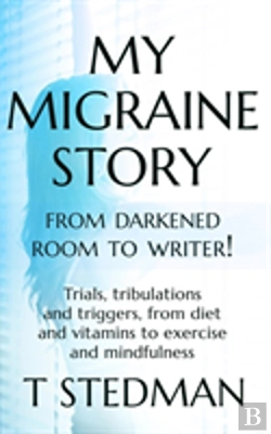 Bertrand.pt - My Migraine Story - From Darkened Room To Writer!