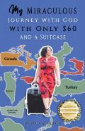 My Miraculous Journey With God With Only $60 And A Suitcase
