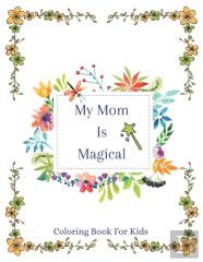 My Mom Is Magical | Coloring Book For Kids
