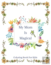 My Mom Is Magical | Coloring Book For Kids