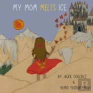 My Mom Melts Ice