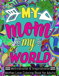 Bertrand.pt - My Mom My World - Motivational & Inspirational Mother Love Coloring Book For Adults