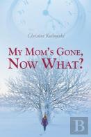 My Mom'S Gone, Now What?