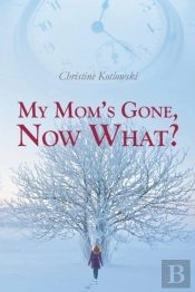 My Mom'S Gone, Now What?