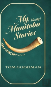 My  Mostly  Manitoba Stories