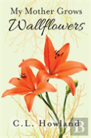 My Mother Grows Wallflowers