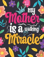 My Mother Is A Walking Miracle