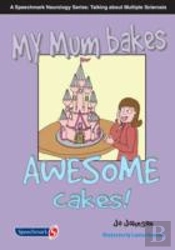 My Mum Bakes Awesome Cakes