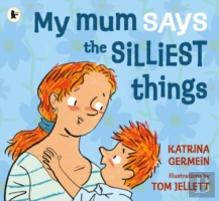 My Mum Says The Silliest Things