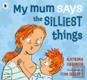 My Mum Says The Silliest Things