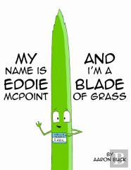 My Name Is Eddie Mcpoint And I'M A Blade Of Grass
