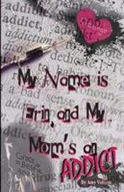 My Name Is Erin, And My Mom'S An Addict