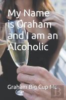 My Name Is Graham And I Am An Alcoholic