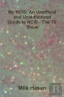 My Ncis: An Unofficial And Unauthorized Guide To Ncis - The Tv Show